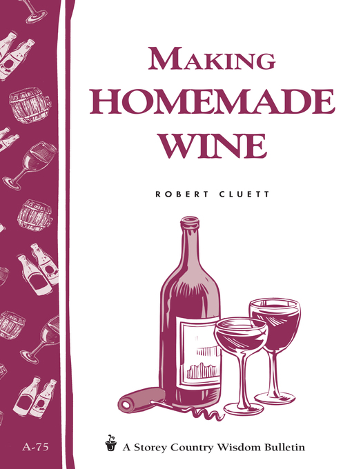 Making Homemade Wine (eBook): Storey's Country Wisdom Bulletin A-75